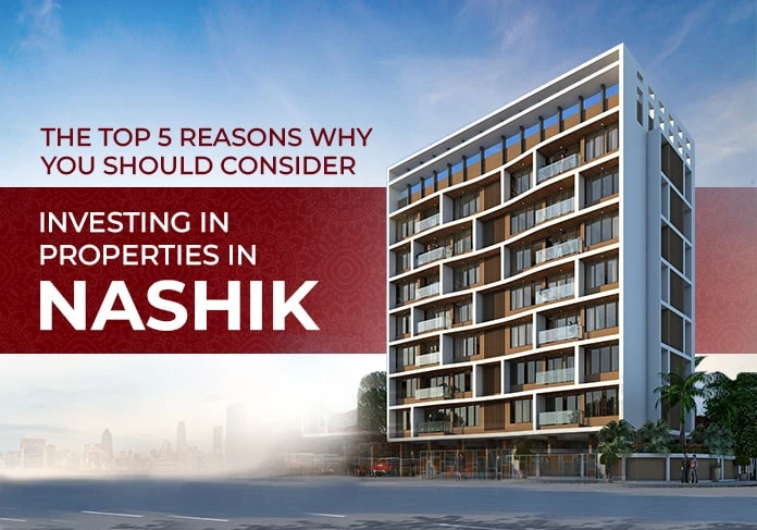 The Top 5 Reasons Why You Should Consider Investing In Properties In Nashik